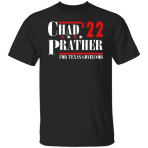 Chad Prather 22 For Texas Governor Shirt