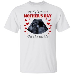 Baby’s First Mother’s Day On The Inside Shirt