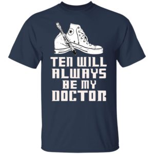 Ten Will Always Be My Doctor Shirt