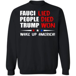Fauci Lied People Died Trump Won Wake Up America Shirt