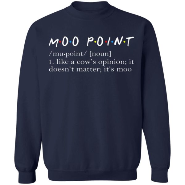 Moo Point – Like A Cow’s Opinion It Doesn’t Matter It’s Moo Shirt
