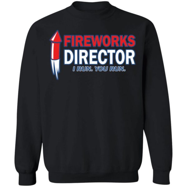 4th Of July – Fireworks Director I Run You Run Shirt