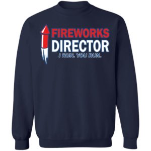 4th Of July – Fireworks Director I Run You Run Shirt