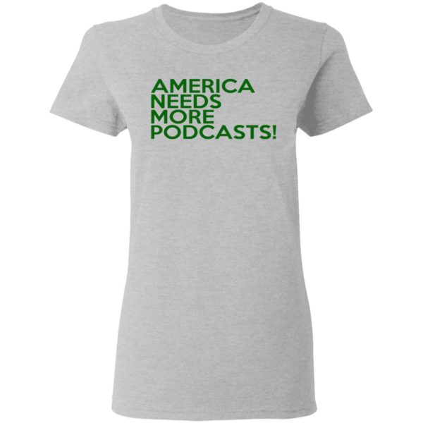 America Needs More PodCasts Shirt