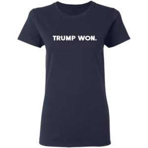 Trump Won Shirt