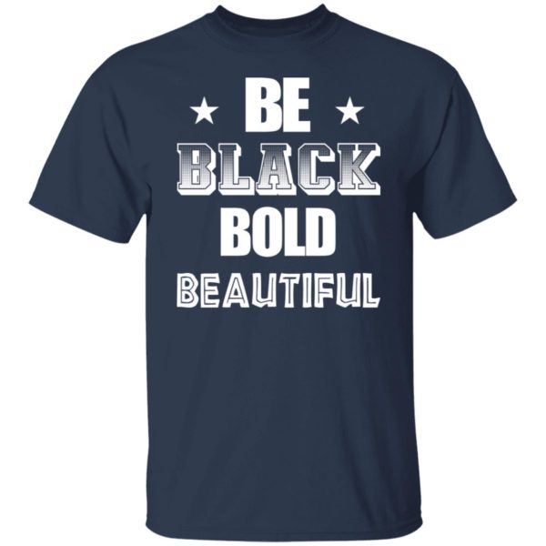 Be Black Bold Beautiful Shirt