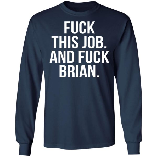 Fuck This Job And Fuck Brian Shirt