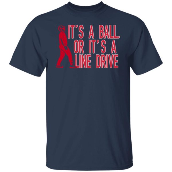 It’s A Ball Or It’s A Line Drive Shirt