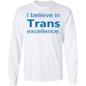 I Believe In Trans Excellence Shirt