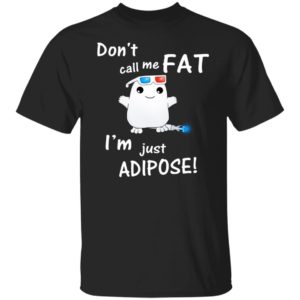 Adipose Buddy – Don’t Call Me Fat Shirt