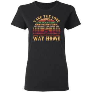 Take The Long Way Home Shirt