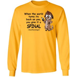 When The World Turns Its Back On You You Give It A Spinal Shirt