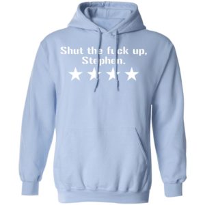 Shut The Fuck Up Stephen Shirt
