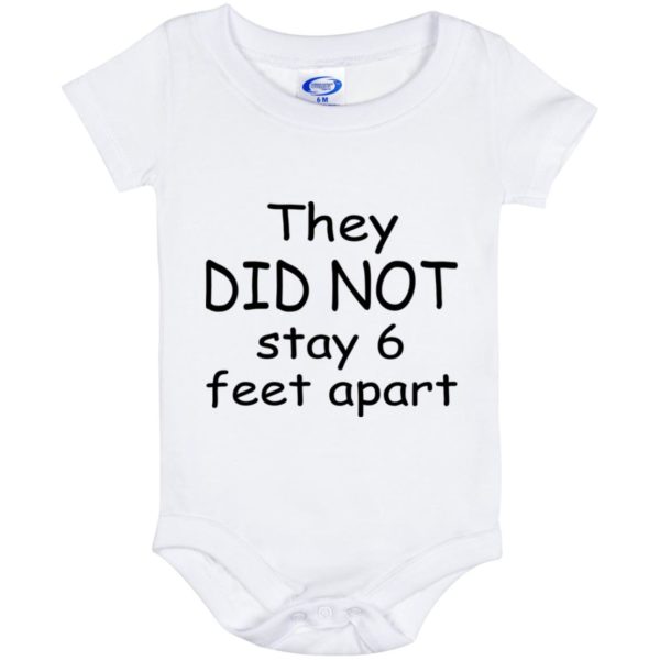 They Did Not Stay 6 Feet Apart Baby Onesie