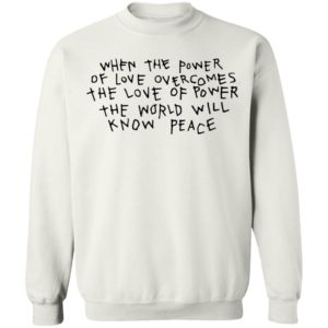 When The Power Of Love Overcomes Shirt