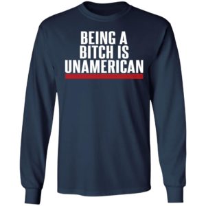Being A Bitch Is UnAmerican Shirt