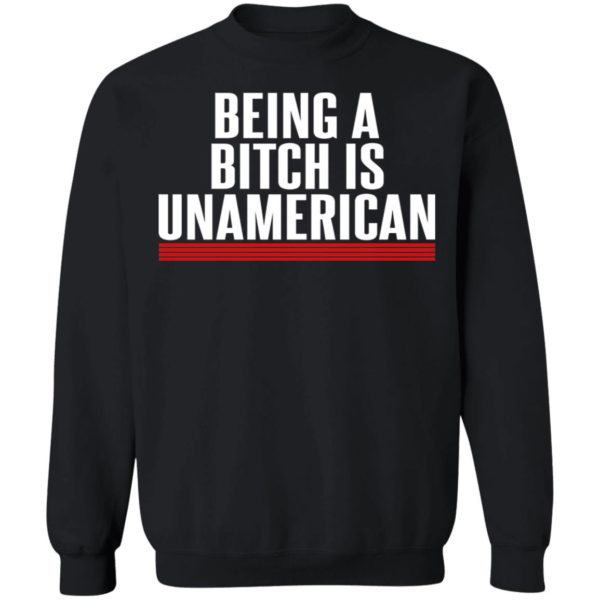 Being A Bitch Is UnAmerican Shirt