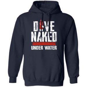 Dive Naked – Everything Looks Bigger Under Water Shirt