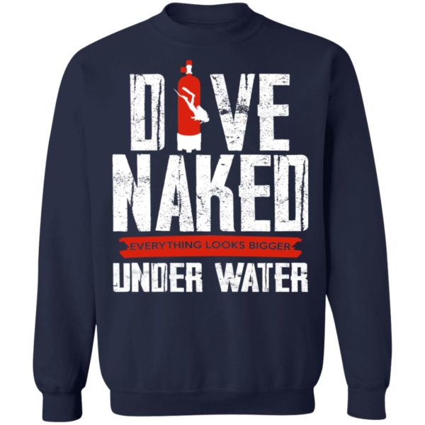 Dive Naked – Everything Looks Bigger Under Water Shirt