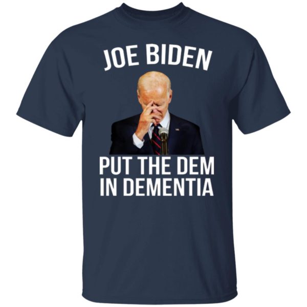 Joe Biden Put The Dem In Dementia Shirt