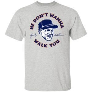 Sparky Anderson – He Don’t Wanna Walk You Shirt