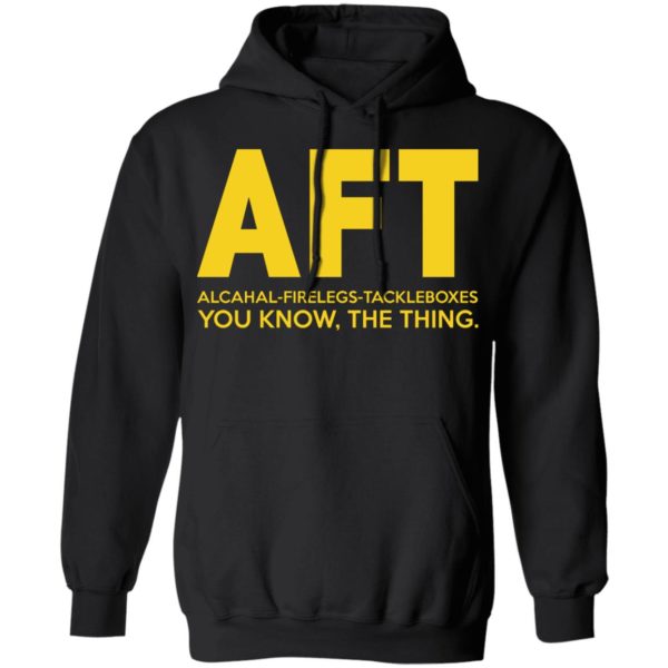 AFT Alcahal Firelegs Tackleboxes You Know The Thing Shirt
