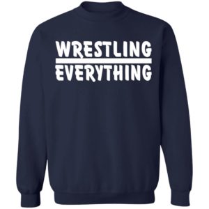 Wrestling Everything Shirt