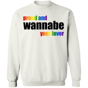 LGBT Proud And Wannabe Your Lover Shirt