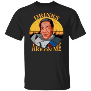 Drinks Are On Me -Bill Cosby Shirt