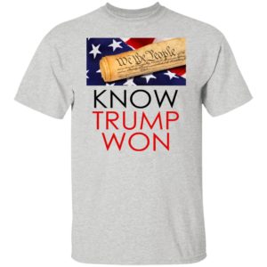 We The People – Know Trump Won Shirt