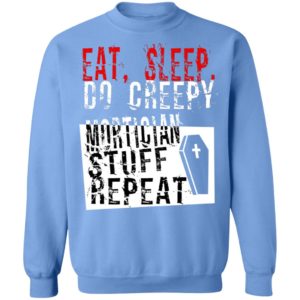 Eat Sleep Do Creepy Mortician Stuff Repeat Shirt