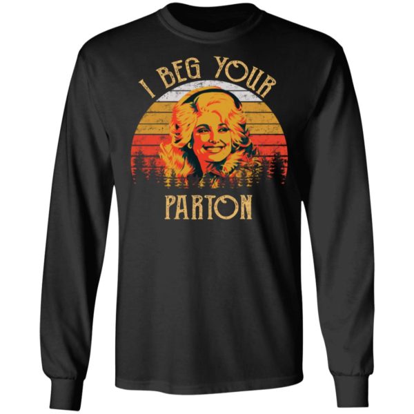 I Beg Your Parton Shirt