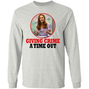 Kate Middleton – Giving Crime A Time Out Shirt