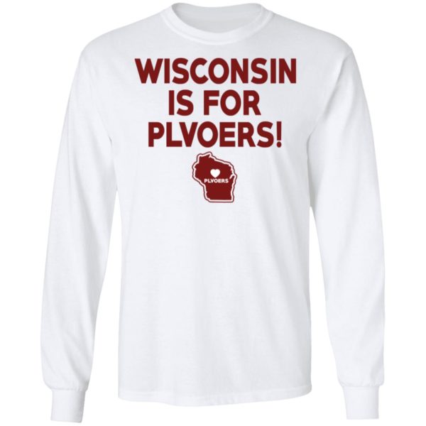 Wisconsin Is For Plvoers Shirt
