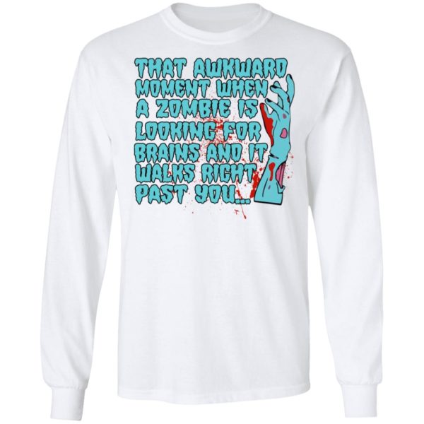 That Awkward Moment When A Zombie Is Looking For Brains Shirt