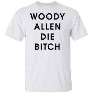 Woody Allen Die Bitch Shirt