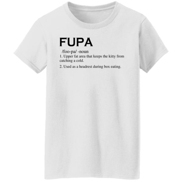Fupa – Upper Fat Area That Keeps The Kitty Shirt