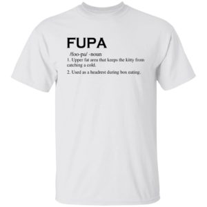 Fupa – Upper Fat Area That Keeps The Kitty Shirt