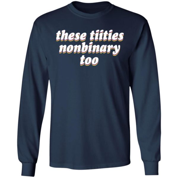 These Titties Nonbinary Too Shirt