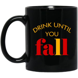 Drink Until You Fall Mugs