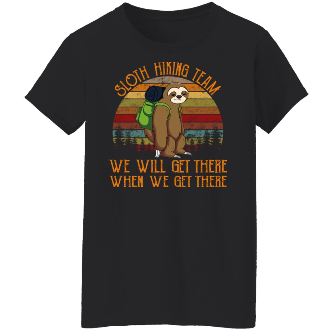 Sloth Hiking Team - We Will Get There When We Get There Shirt