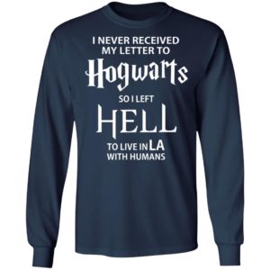 I Never Received My Letter To Hogwarts So I Left Hell To Live In LA With Humans Shirt