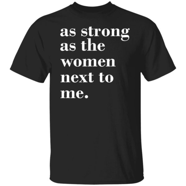As Strong As Woman Next To Me Shirt | Allbluetees.com