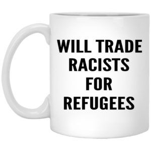 Will Trade Racists For Refugees Mugs
