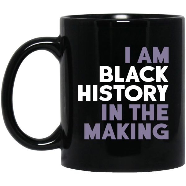 I Am Black History In The Making Mugs