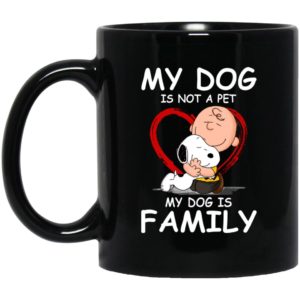 My Dog Is Not A Pet My Dog Is Family Mugs