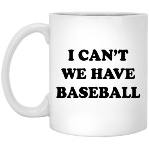 I Can't We Have Baseball Mugs
