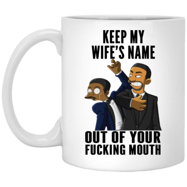 Keep My Wife's Name Out Of Your Fucking Mouth Mugs