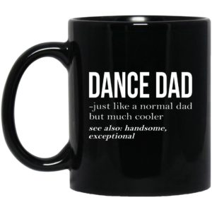 Dance Dad Just Like A Normal Dad But Much Cooler Mugs