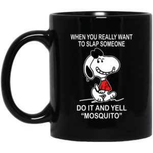 Snoopy - When You Really Want To Slap Someone Do It And Yell Mosquito Mugs